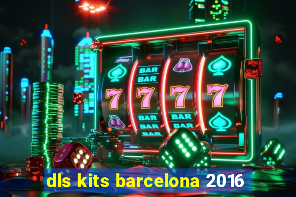 dls kits barcelona 2016